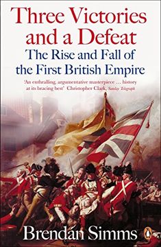 portada three victories and a defeat: the rise and fall of the first british empire, 1714-1783