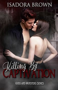 portada Killing by Captivation: A Gods & Monsters Prequel (in English)
