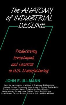 portada the anatomy of industrial decline: productivity, investment, and location in u.s. manufacturing (in English)