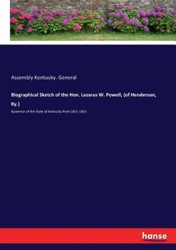 portada Biographical Sketch of the Hon. Lazarus W. Powell, (of Henderson, Ky.): Governor of the State of Kentucky from 1851-1855 (en Inglés)