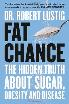 portada Fat Chance: The Hidden Truth About Sugar, Obesity and Disease (en Inglés)