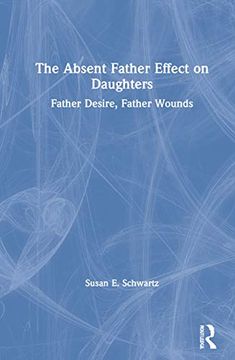 portada The Absent Father Effect on Daughters: Father Desire, Father Wounds (en Inglés)