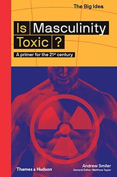 portada Is Masculinity Toxic? A Primer for the 21St Century (The big Idea Series) (en Inglés)