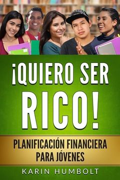 portada Quiero Ser Rico!: Planificación Financiera Para Jóvenes