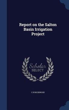 portada Report on the Salton Basin Irrigation Project