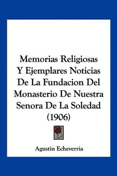 portada Memorias Religiosas y Ejemplares Noticias de la Fundacion del Monasterio de Nuestra Senora de la Soledad (1906)