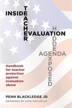 portada Inside Teacher Evaluation; Hidden Agenda Exposed: Handbook for teacher protection against evaluation abuse (en Inglés)