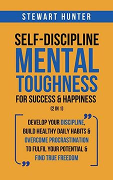 portada Self-Discipline & Mental Toughness for Success & Happiness (2 in 1): Develop Your Discipline, Build Healthy Daily Habits & Overcome. Fulfil Your Potential & Find True Freedom (in English)
