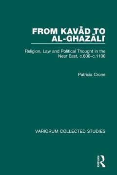 portada From Kavad to Al-Ghazali: Religion, law and Political Thought in the Near East, C. 600–C. 1100 (Variorum Collected Studies) (en Inglés)