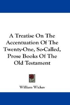 portada a treatise on the accentuation of the twenty-one, so-called, prose books of the old testament (en Inglés)