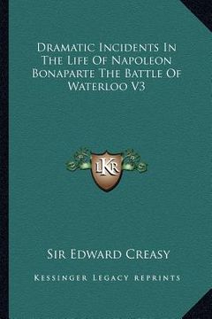 portada dramatic incidents in the life of napoleon bonaparte the battle of waterloo v3 (in English)