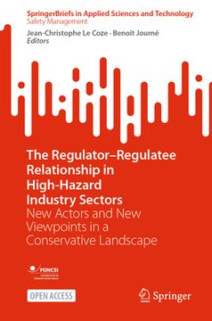 portada The Regulator-Regulatee Relationship in High-Hazard Industry Sectors: New Actors and New Viewpoints in a Conservative Landscape (en Inglés)