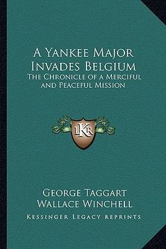 portada a yankee major invades belgium: the chronicle of a merciful and peaceful mission (en Inglés)
