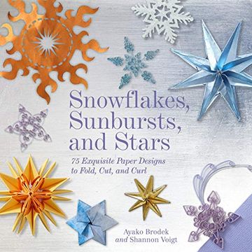 portada Snowflakes, Sunbursts, and Stars: 75 Exquisite Paper Designs to Fold, Cut, and Curl (en Inglés)