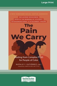 portada The Pain We Carry: Healing from Complex PTSD for People of Color (16pt Large Print Edition) (in English)
