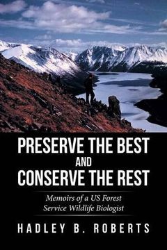 portada Preserve the Best and Conserve the Rest: Memoirs of a US Forest Service Wildlife Biologist