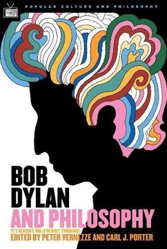 portada Bob Dylan and Philosophy: It's Alright ma (I'm Only Thinking) (Popular Culture and Philosophy) 