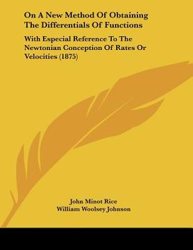 portada on a new method of obtaining the differentials of functions: with especial reference to the newtonian conception of rates or velocities (1875) (en Inglés)