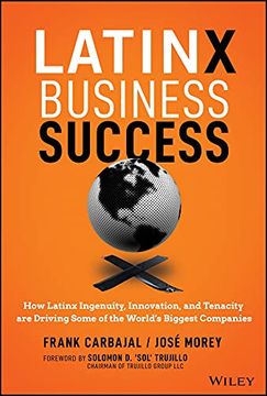 portada Latinx Business Success: How Latinx Ingenuity, Innovation, and Tenacity Are Driving Some of the World's Biggest Companies (in English)