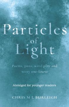 portada Particles of Light: Poems, puns, word play and witty one-liners Abridged for younger readers (in English)
