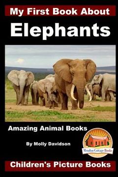 portada My First Book about Elephants - Amazing Animal Books - Children's Picture Books (en Inglés)