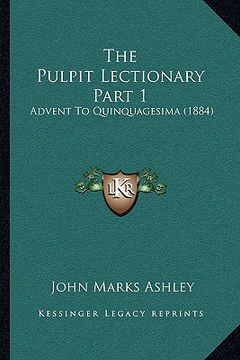portada the pulpit lectionary part 1: advent to quinquagesima (1884) (en Inglés)