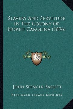 portada slavery and servitude in the colony of north carolina (1896) (en Inglés)