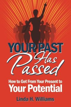 portada Your Past Has Passed: How to Get From Your Present to Your Potential
