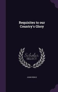 portada Requisites to our Country's Glory (en Inglés)