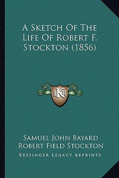 portada a sketch of the life of robert f. stockton (1856) (en Inglés)