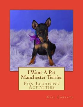 portada I Want A Pet Manchester Terrier: Fun Learning Activities (en Inglés)