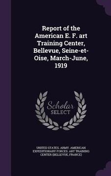 portada Report of the American E. F. art Training Center, Bellevue, Seine-et-Oise, March-June, 1919 (en Inglés)
