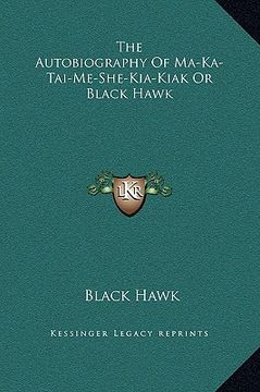 portada the autobiography of ma-ka-tai-me-she-kia-kiak or black hawk (en Inglés)