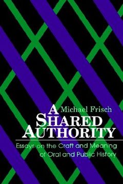 portada Shared Authority Essays on the Craft & Meaning of Oral & Public History (en Inglés)