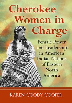 portada Cherokee Women in Charge: Female Power and Leadership in American Indian Nations of Eastern North America (en Inglés)