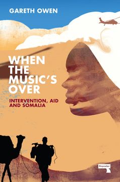 portada When the Music's Over: Intervention, Aid and Somalia (en Inglés)