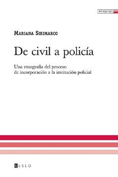 portada De Civil a Policía: Una Etnografía del Proceso de Incorporación a la Institución Policial (in Spanish)