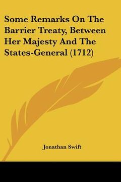 portada some remarks on the barrier treaty, between her majesty and the states-general (1712) (en Inglés)