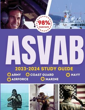 portada ASVAB Study Guide 2023-2024: Simplified Guide For Army, Airforce, Navy Coast Guard & Marines The Complete Exam Prep with Practice Tests and Insider (en Inglés)
