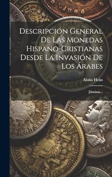 portada Descripción General de las Monedas Hispano-Cristianas Desde la Invasión de los Árabes: [Láminas.