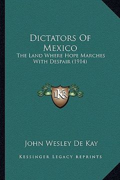 portada dictators of mexico: the land where hope marches with despair (1914) (in English)