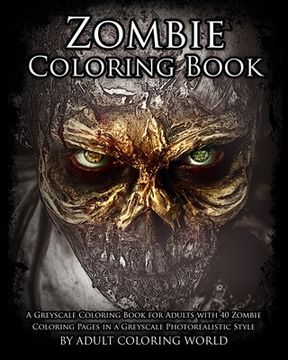 portada Zombie Coloring Book: A Greyscale Coloring Book for Adults with 40 Zombie Coloring Pages in a Greyscale Photorealistic Style (en Inglés)