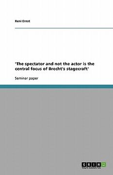 portada 'the spectator and not the actor is the central focus of brecht's stagecraft' (en Inglés)