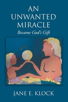 portada An Unwanted Miracle: Became God's Gift (en Inglés)