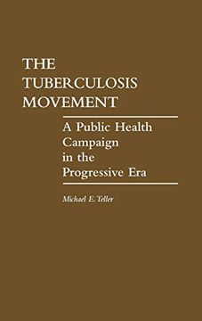 portada The Tuberculosis Movement: A Public Health Campaign in the Progressive era (Contributions in Medical Studies) (en Inglés)
