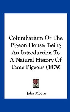portada columbarium or the pigeon house: being an introduction to a natural history of tame pigeons (1879) (en Inglés)