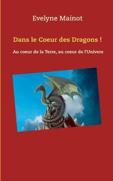 portada Dans le coeur des Dragons !: Au coeur de la Terre, au coeur de l'Univers (in French)