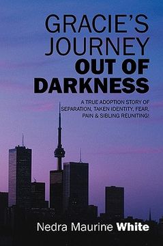 portada gracie's journey out of darkness: a true adoption story of separation, taken identity fear pain & sibling reuniting! (en Inglés)
