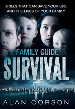 portada The Family Guide to Survival Skills That Can Save Your Life and the Lives of Your Family (en Inglés)