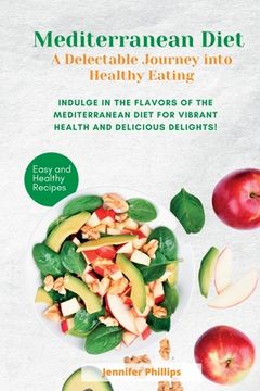 portada Mediterranean Diet A Delectable Journey into Healthy Eating: Indulge in the Flavors of the Mediterranean Diet for Vibrant Health and Delicious Delight